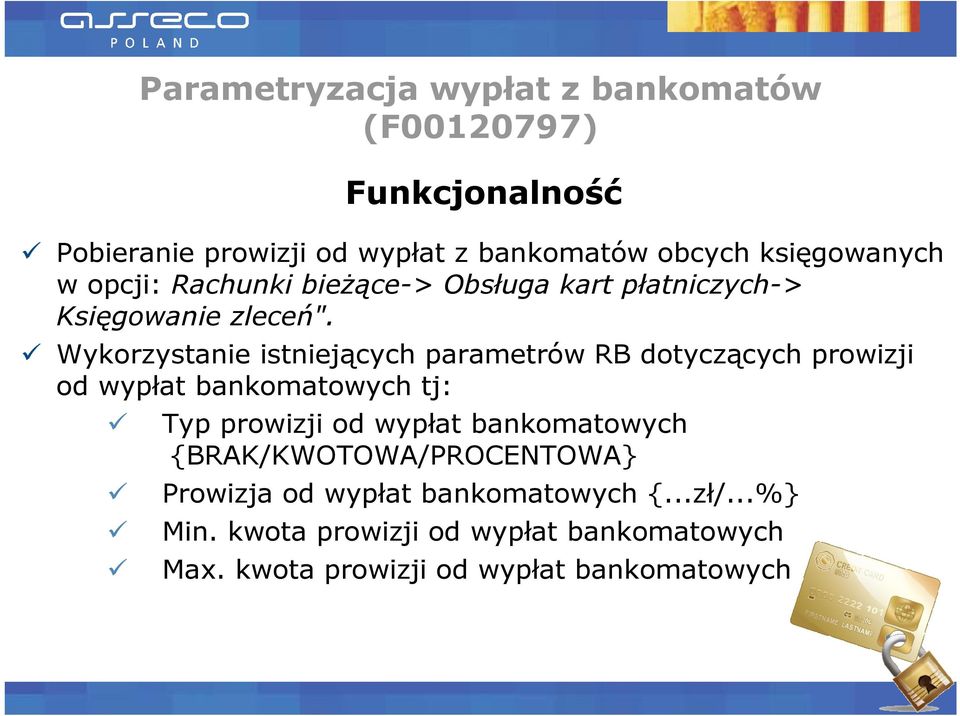 Wykorzystanie istniejących parametrów RB dotyczących prowizji od wypłat bankomatowych tj: Typ prowizji od wypłat