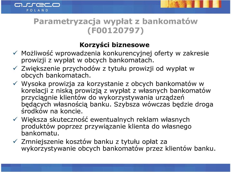 Wysoka prowizja za korzystanie z obcych bankomatów w korelacji z niską prowizją z wypłat z własnych bankomatów przyciągnie klientów do wykorzystywania urządzeń będących