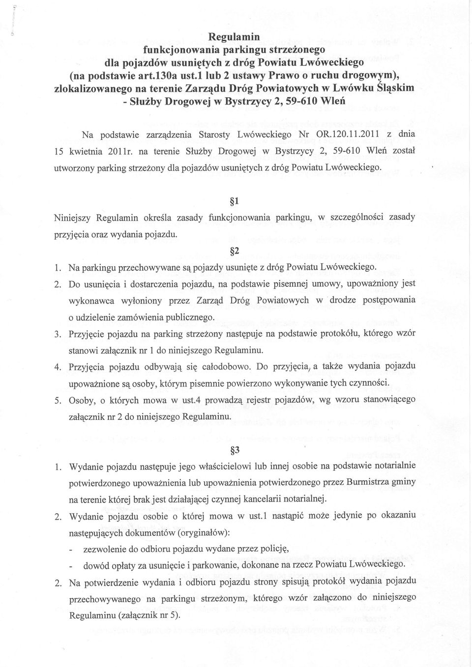 Lw6weckiego Nr OR.120.1I.2011 z dnia 15 kwietnia 2011r. na terenie Sluzby Drogowej w Bystrzycy 2, 59-610 Wleri zostal utworzony parking strzehony dla pojazd6w usunietychz dr6gpowiatu Lw6weckiego.