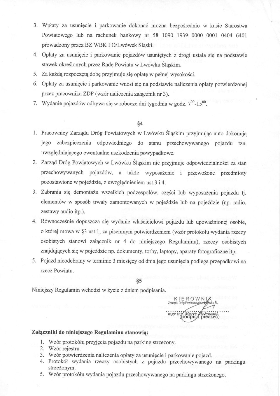 Oplaty za usuniecie i parkowanie pojazd6w usunietych z drogi ustala sig na podstawie stawek okreslonychprzezradg Powiatu w Lw6wku Stqptim.