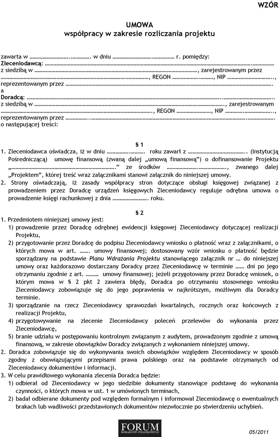 . (Instytucją Pośredniczącą) umowę finansową (zwaną dalej umową finansową ) o dofinansowanie Projektu. ze środków.