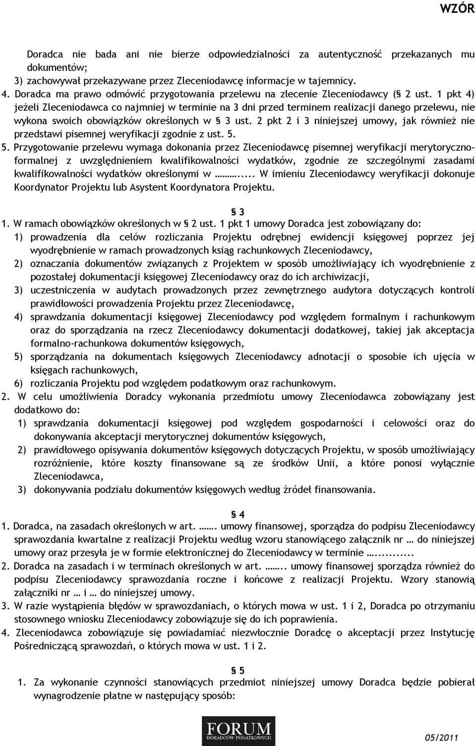 1 pkt 4) jeŝeli Zleceniodawca co najmniej w terminie na 3 dni przed terminem realizacji danego przelewu, nie wykona swoich obowiązków określonych w 3 ust.