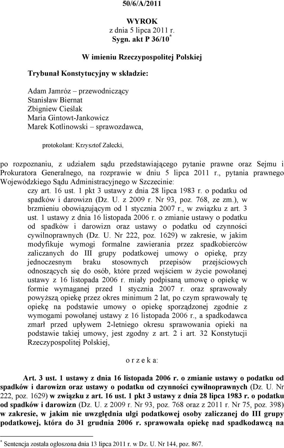 sprawozdawca, protokolant: Krzysztof Zalecki, po rozpoznaniu, z udziałem sądu przedstawiającego pytanie prawne oraz Sejmu i Prokuratora Generalnego, na rozprawie w dniu 5 lipca 2011 r.