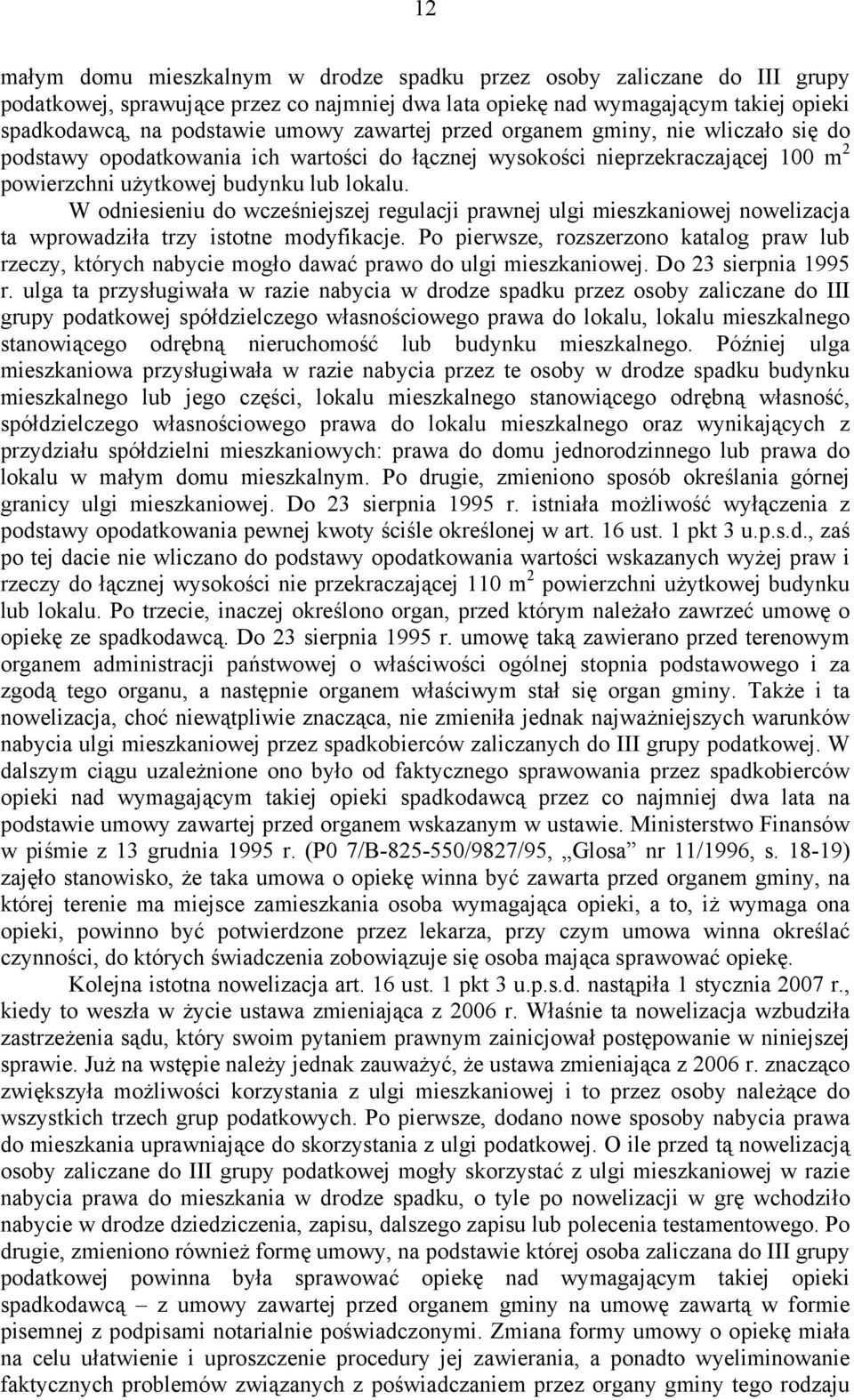 W odniesieniu do wcześniejszej regulacji prawnej ulgi mieszkaniowej nowelizacja ta wprowadziła trzy istotne modyfikacje.