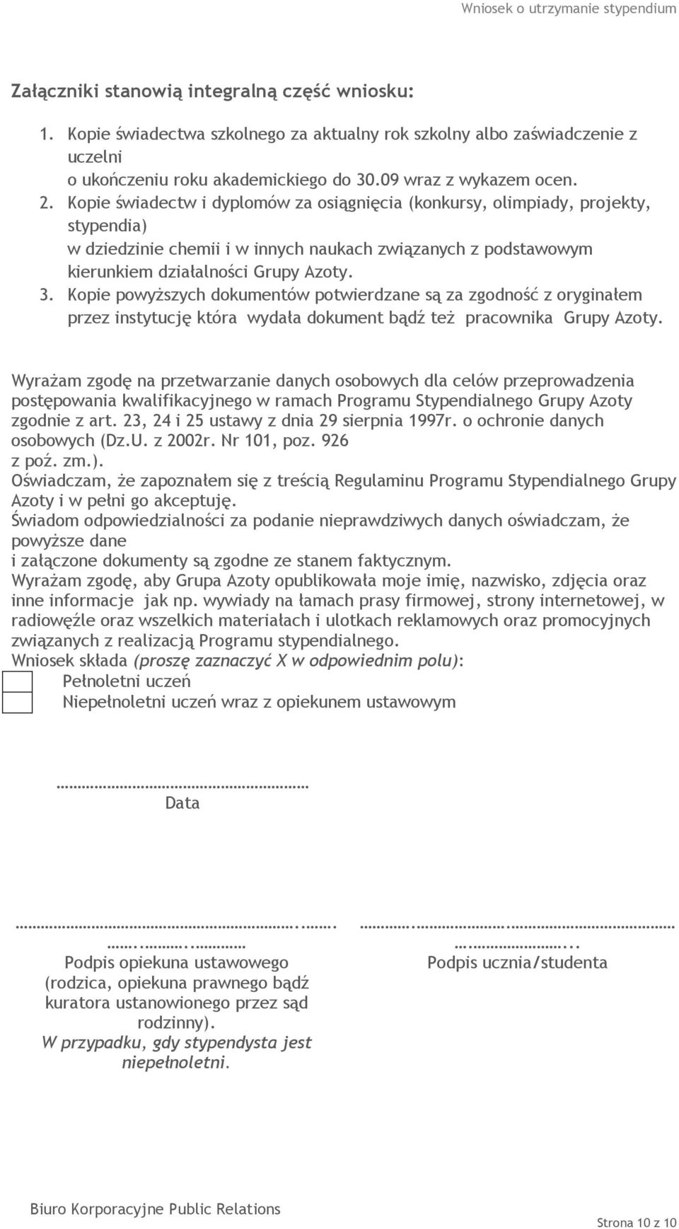 Kopie powyższych dokumentów potwierdzane są za zgodność z oryginałem przez instytucję która wydała dokument bądź też pracownika Grupy Azoty.