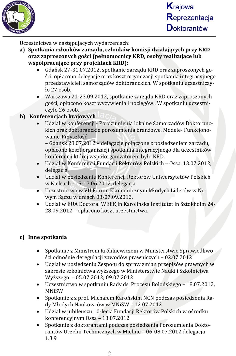 W spotkaniu uczestniczyło 27 osób. Warszawa 21-23.09.2012, spotkanie zarządu KRD oraz zaproszonych gości, opłacono koszt wyżywienia i noclegów.. W spotkaniu uczestniczyło 26 osób.