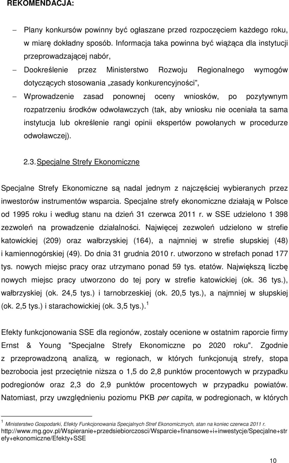 zasad ponownej oceny wniosków, po pozytywnym rozpatrzeniu środków odwoławczych (tak, aby wniosku nie oceniała ta sama instytucja lub określenie rangi opinii ekspertów powołanych w procedurze