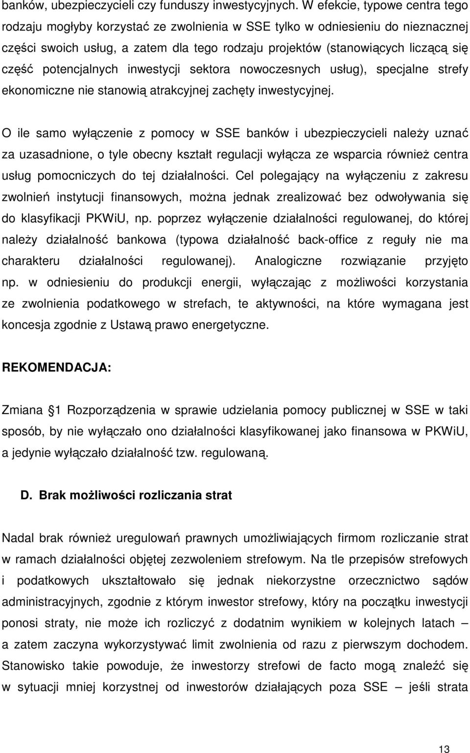 potencjalnych inwestycji sektora nowoczesnych usług), specjalne strefy ekonomiczne nie stanowią atrakcyjnej zachęty inwestycyjnej.