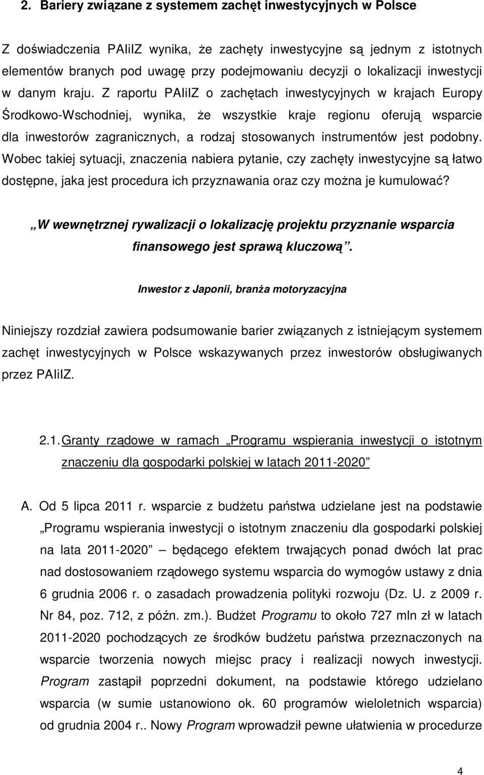 Z raportu PAIiIZ o zachętach inwestycyjnych w krajach Europy Środkowo-Wschodniej, wynika, Ŝe wszystkie kraje regionu oferują wsparcie dla inwestorów zagranicznych, a rodzaj stosowanych instrumentów