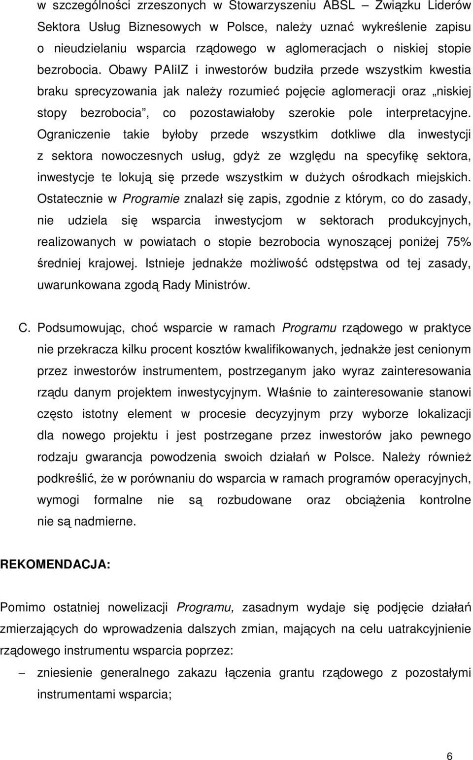 Obawy PAIiIZ i inwestorów budziła przede wszystkim kwestia braku sprecyzowania jak naleŝy rozumieć pojęcie aglomeracji oraz niskiej stopy bezrobocia, co pozostawiałoby szerokie pole interpretacyjne.