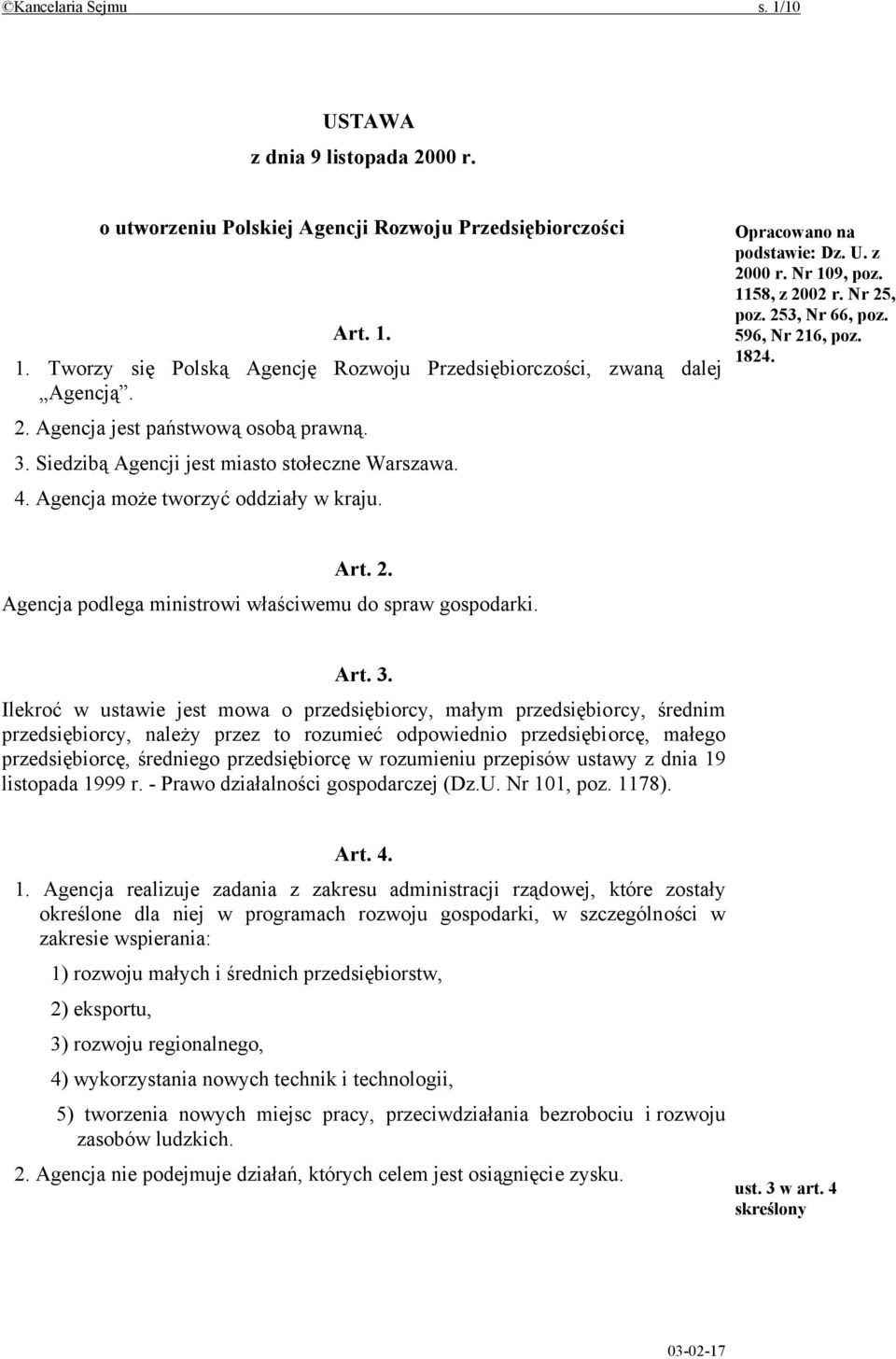 1158, z 2002 r. Nr 25, poz. 253, Nr 66, poz. 596, Nr 216, poz. 1824. Art. 2. Agencja podlega ministrowi właściwemu do spraw gospodarki. Art. 3.