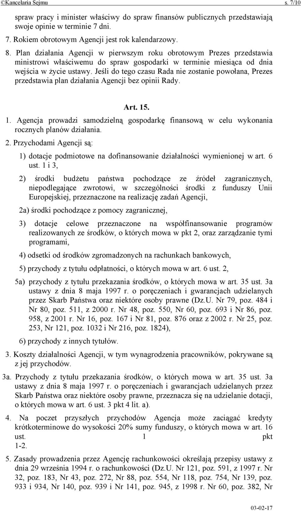 Jeśli do tego czasu Rada nie zostanie powołana, Prezes przedstawia plan działania Agencji bez opinii Rady. Art. 15