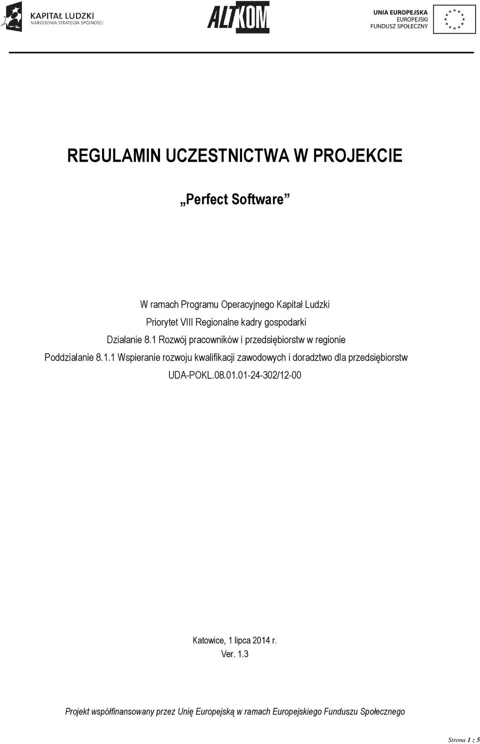 1 Rozwój pracowników i przedsiębiorstw w regionie Poddziałanie 8.1.1 Wspieranie rozwoju kwalifikacji zawodowych i doradztwo dla przedsiębiorstw UDA-POKL.