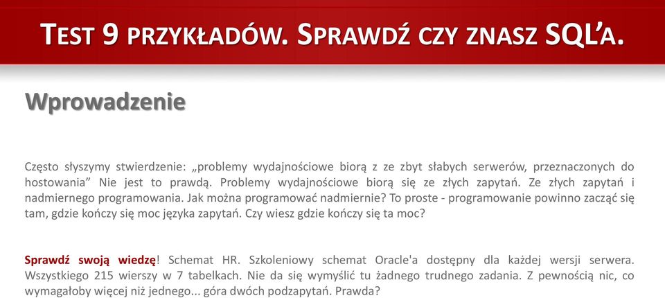 Problemy wydajnościowe biorą się ze złych zapytań. Ze złych zapytań i nadmiernego programowania. Jak można programować nadmiernie?