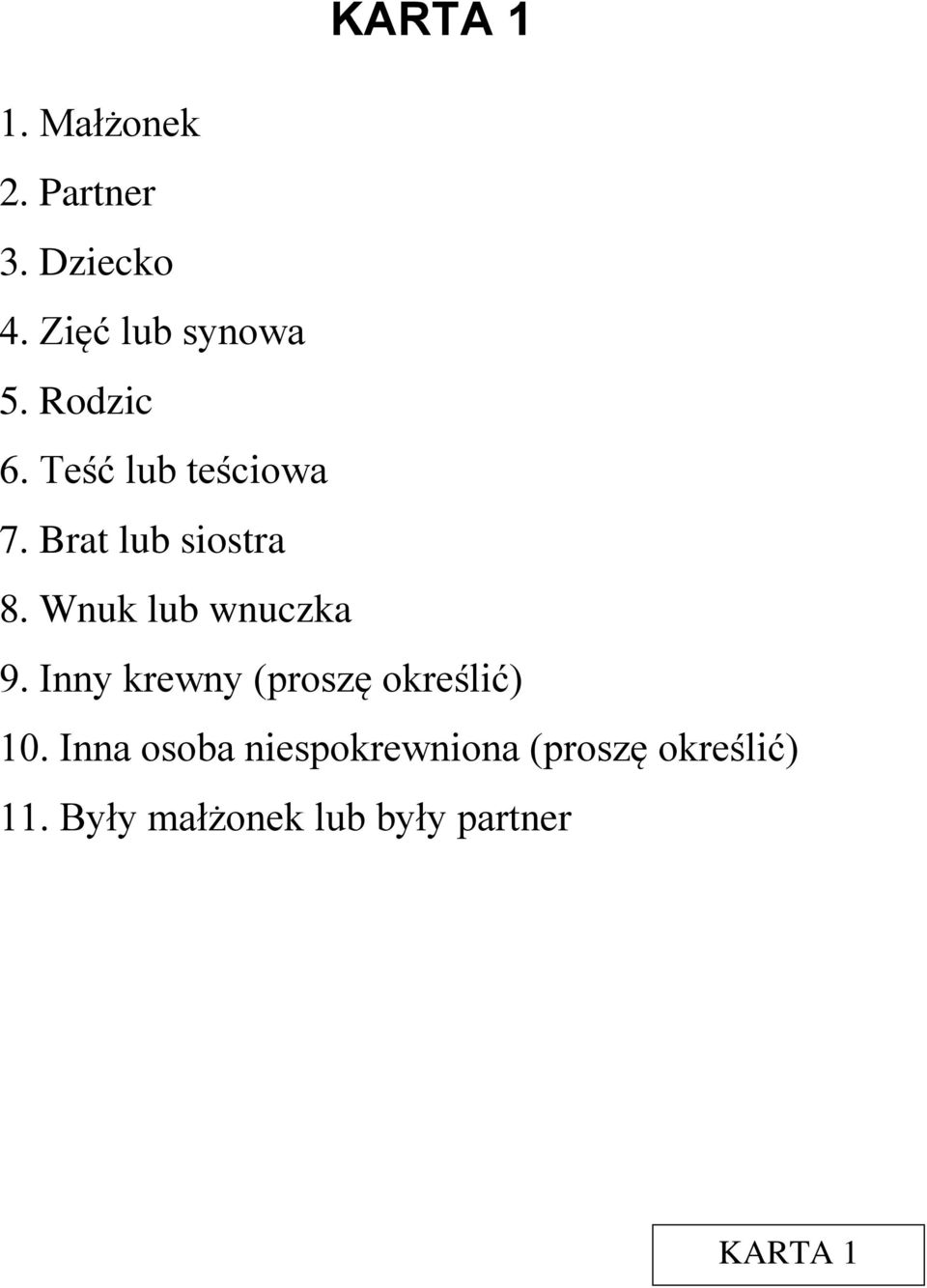 Wnuk lub wnuczka 9. Inny krewny (proszę określić) 10.