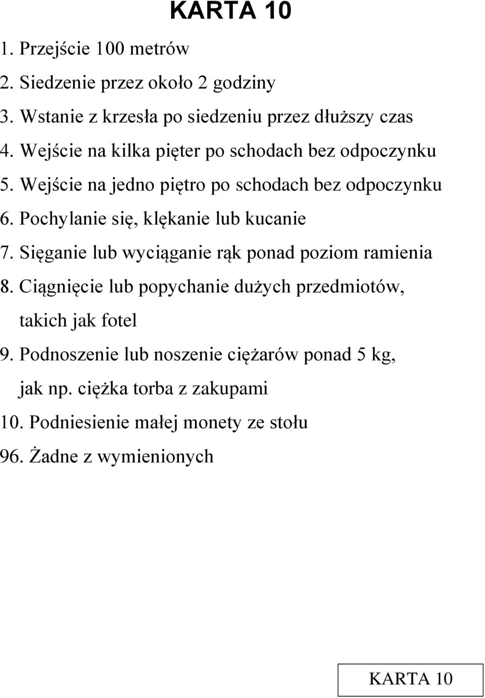 Pochylanie się, klękanie lub kucanie 7. Sięganie lub wyciąganie rąk ponad poziom ramienia 8.