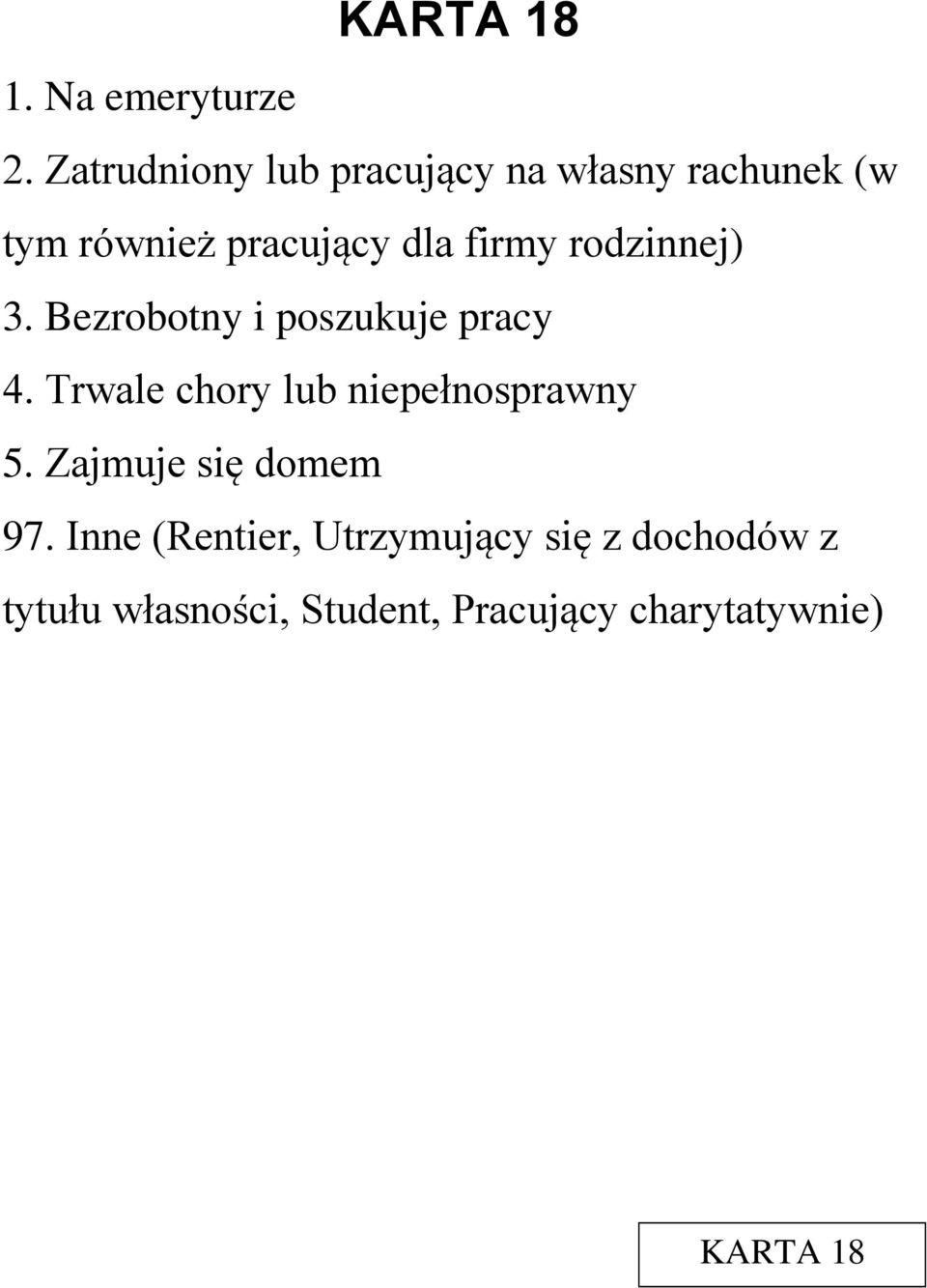 rodzinnej) 3. Bezrobotny i poszukuje pracy 4.