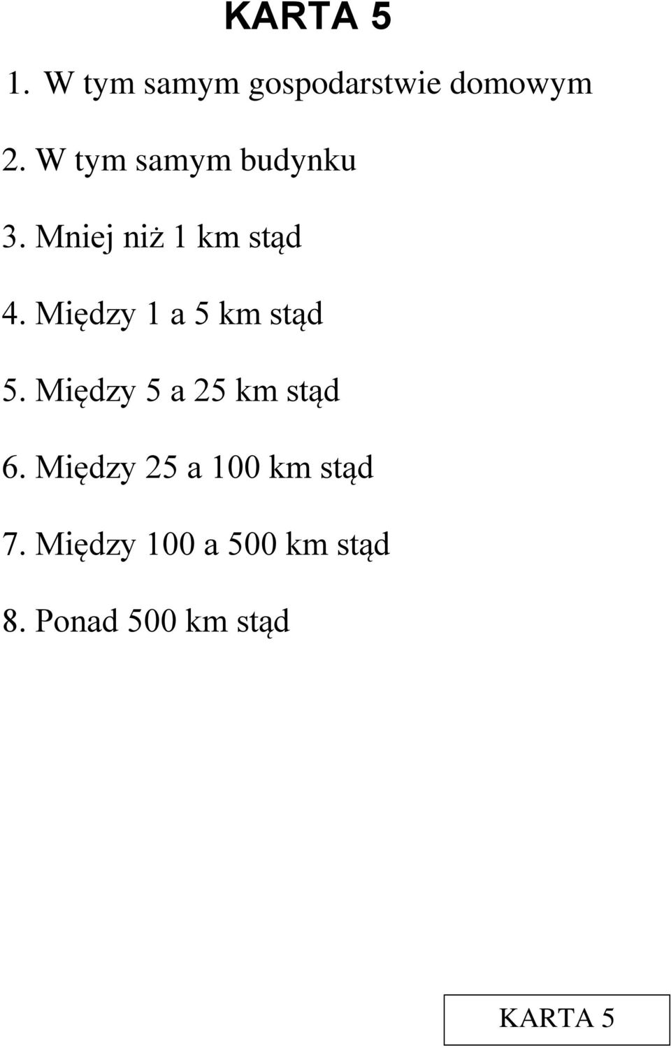 Między 1 a 5 km stąd 5. Między 5 a 25 km stąd 6.