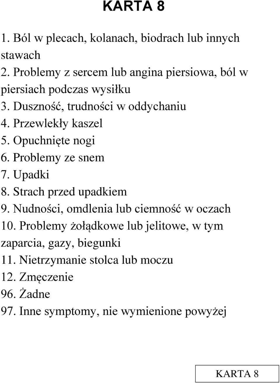 Przewlekły kaszel 5. Opuchnięte nogi 6. Problemy ze snem 7. Upadki 8. Strach przed upadkiem 9.