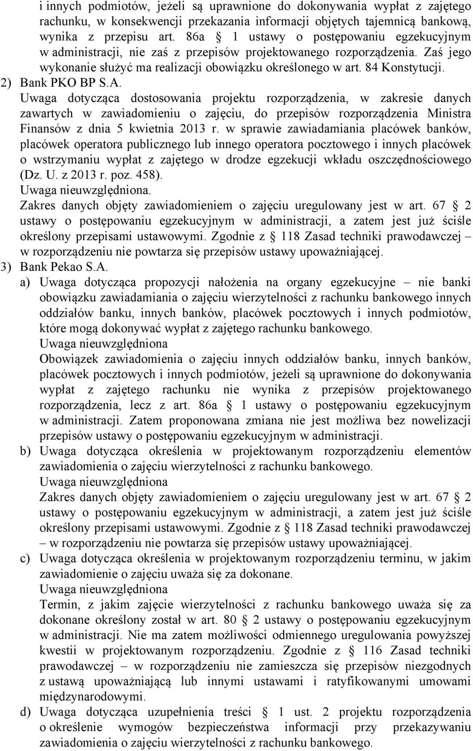 2) Bank PKO BP S.A. Uwaga dotycząca dostosowania projektu rozporządzenia, w zakresie danych zawartych w zawiadomieniu o zajęciu, do przepisów rozporządzenia Ministra Finansów z dnia 5 kwietnia 2013 r.