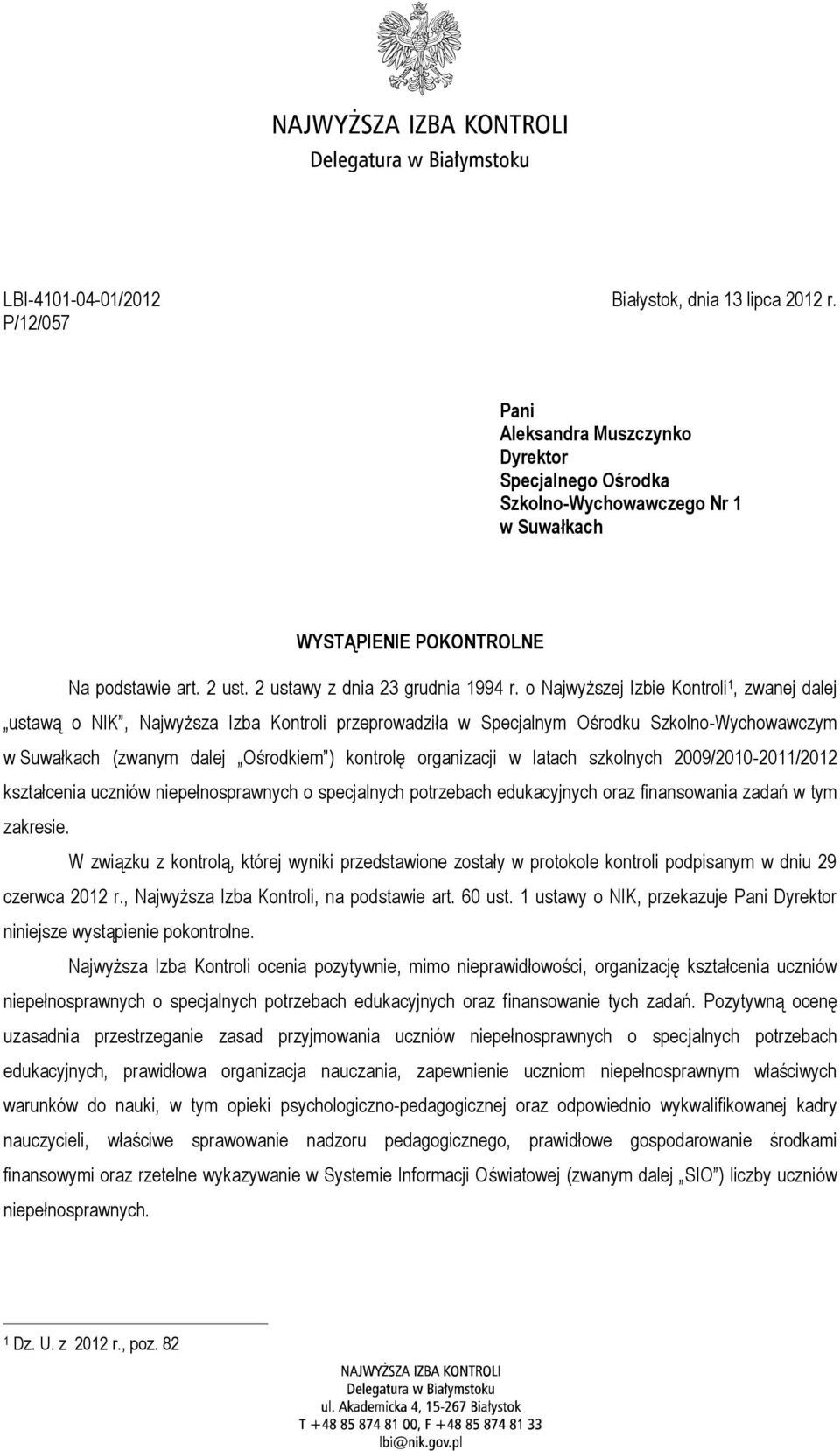 o Najwyższej Izbie Kontroli 1, zwanej dalej ustawą o NIK, Najwyższa Izba Kontroli przeprowadziła w Specjalnym Ośrodku Szkolno-Wychowawczym w Suwałkach (zwanym dalej Ośrodkiem ) kontrolę organizacji w