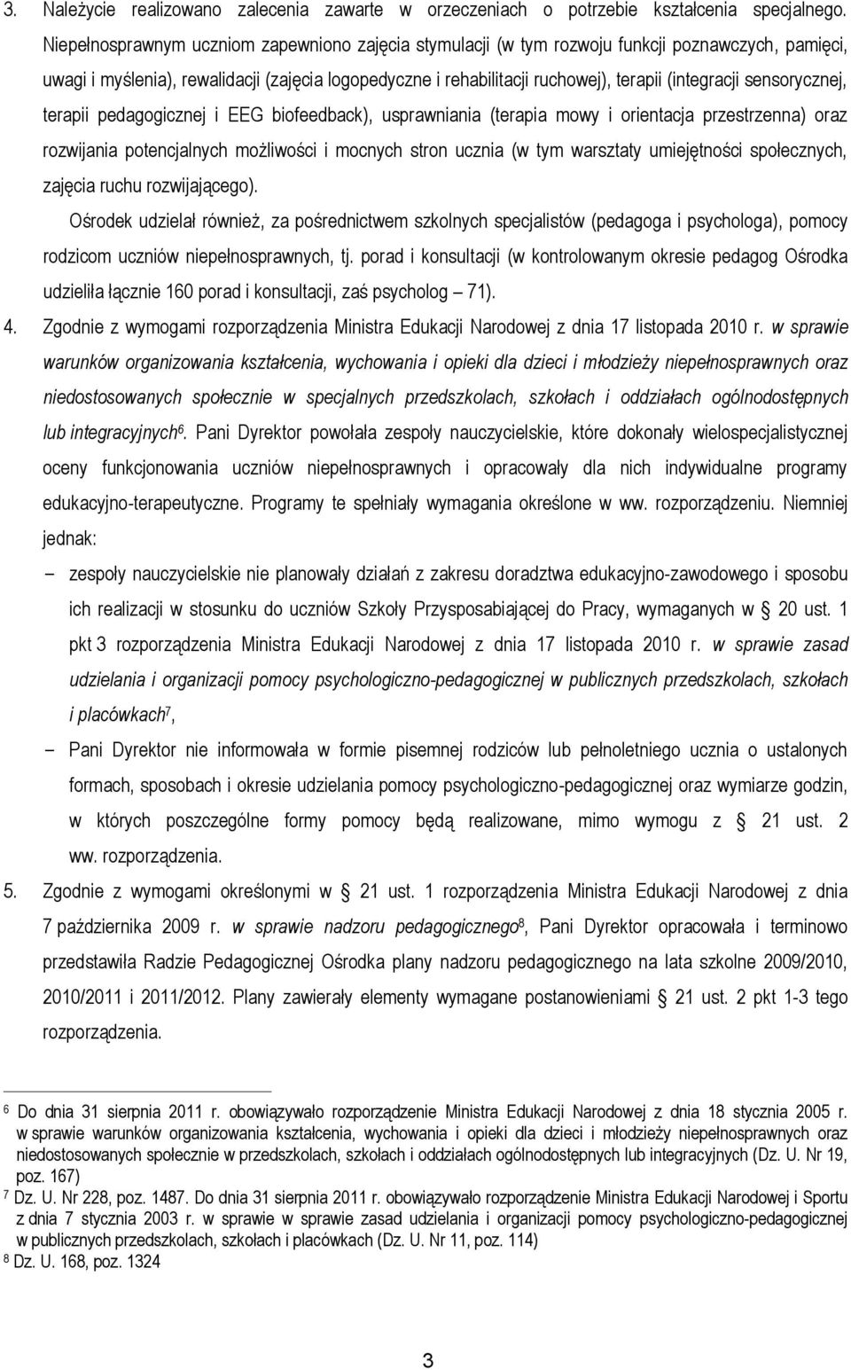 sensorycznej, terapii pedagogicznej i EEG biofeedback), usprawniania (terapia mowy i orientacja przestrzenna) oraz rozwijania potencjalnych możliwości i mocnych stron ucznia (w tym warsztaty