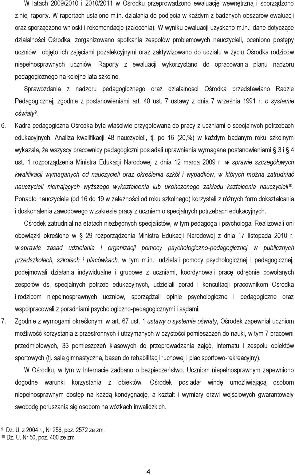 : dane dotyczące działalności Ośrodka, zorganizowano spotkania zespołów problemowych nauczycieli, oceniono postępy uczniów i objęto ich zajęciami pozalekcyjnymi oraz zaktywizowano do udziału w życiu