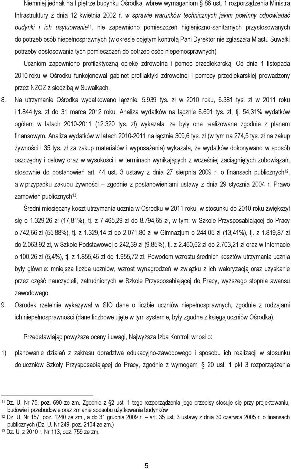 objętym kontrolą Pani Dyrektor nie zgłaszała Miastu Suwałki potrzeby dostosowania tych pomieszczeń do potrzeb osób niepełnosprawnych).