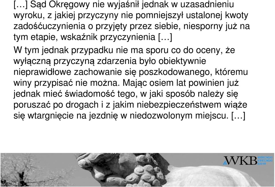 było obiektywnie nieprawidłowe zachowanie się poszkodowanego, któremu winy przypisać nie można.