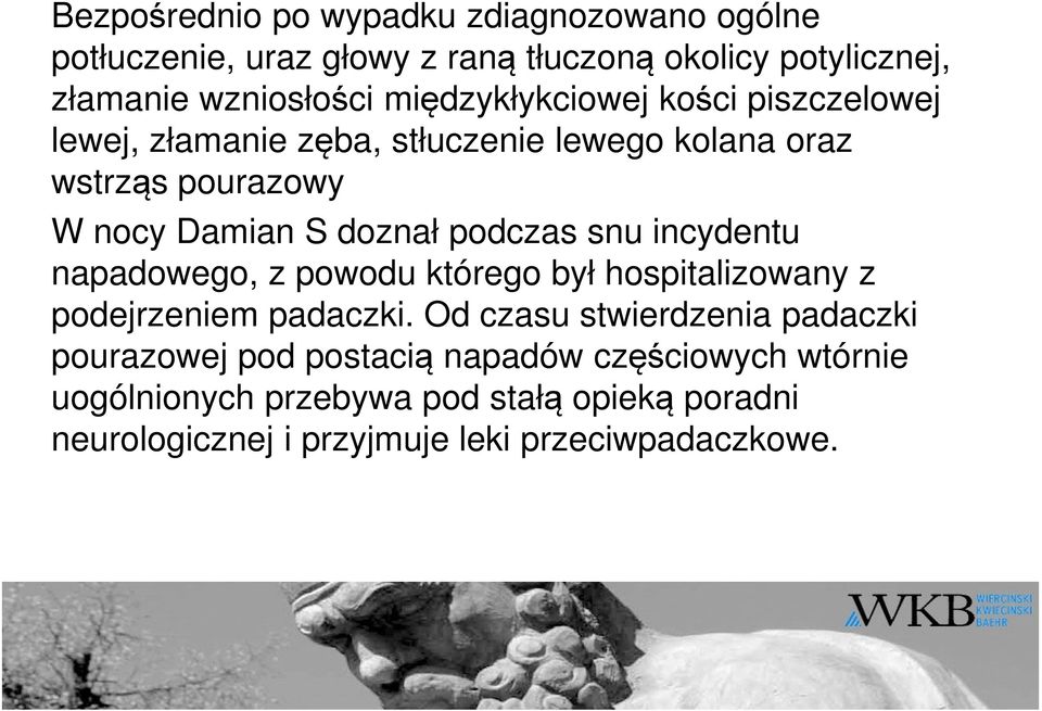 podczas snu incydentu napadowego, z powodu którego był hospitalizowany z podejrzeniem padaczki.