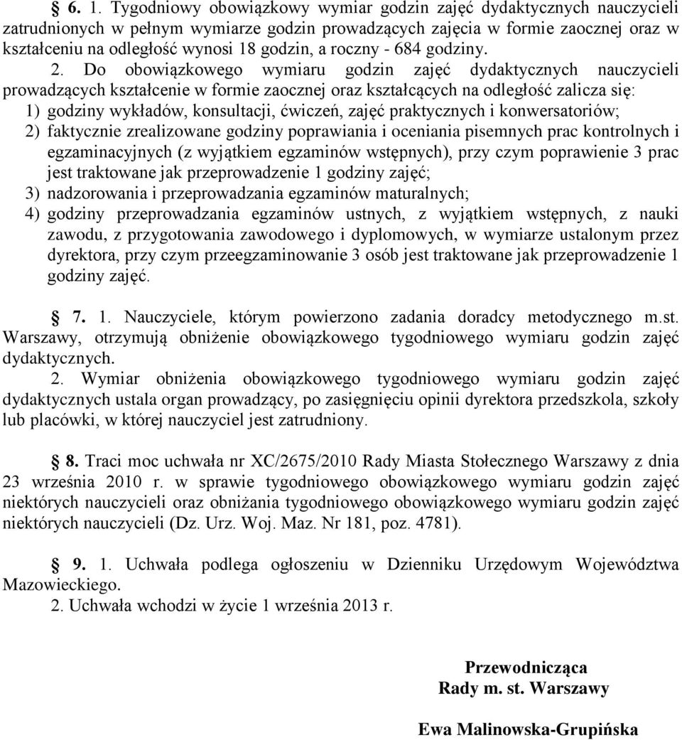 Do obowiązkowego wymiaru godzin zajęć dydaktycznych nauczycieli prowadzących kształcenie w formie zaocznej oraz kształcących na odległość zalicza się: 1) godziny wykładów, konsultacji, ćwiczeń, zajęć