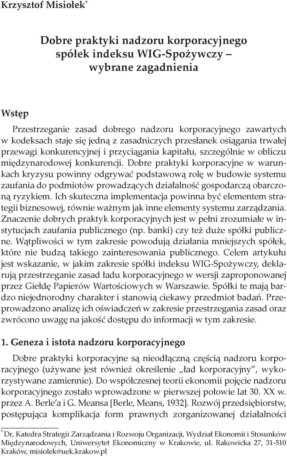 Dobre praktyki korporacyjne w warunkach kryzysu powinny odgrywać podstawową rolę w budowie systemu zaufania do podmiotów prowadzących działalność gospodarczą obarczoną ryzykiem.