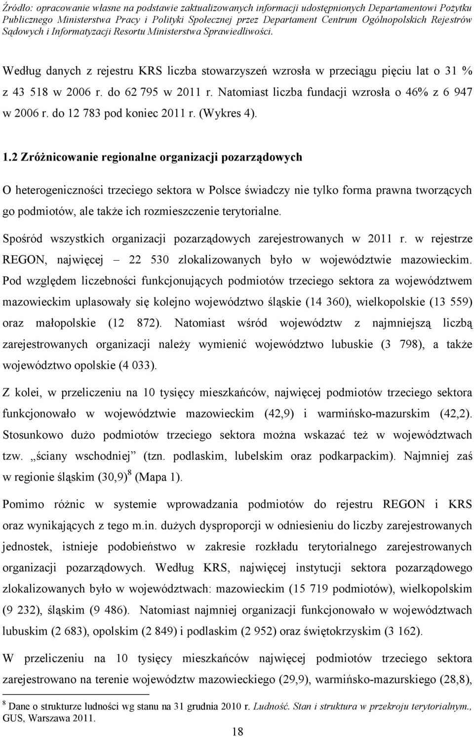 Natomiast liczba fundacji wzrosła o 46% z 6 947 w 2006 r. do 12