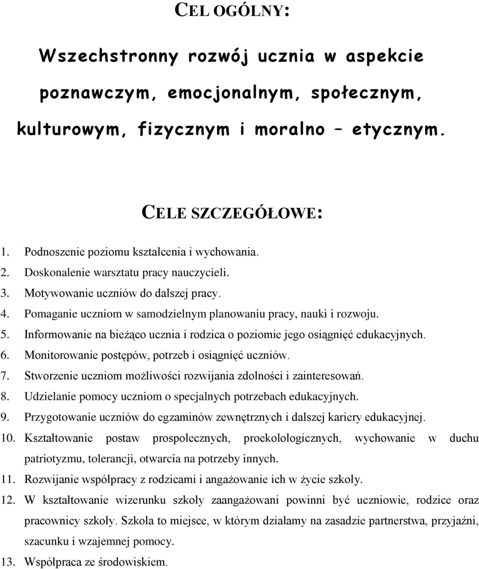 Informowanie na bieżąco ucznia i rodzica o poziomie jego osiągnięć edukacyjnych. 6. Monitorowanie postępów, potrzeb i osiągnięć uczniów. 7.