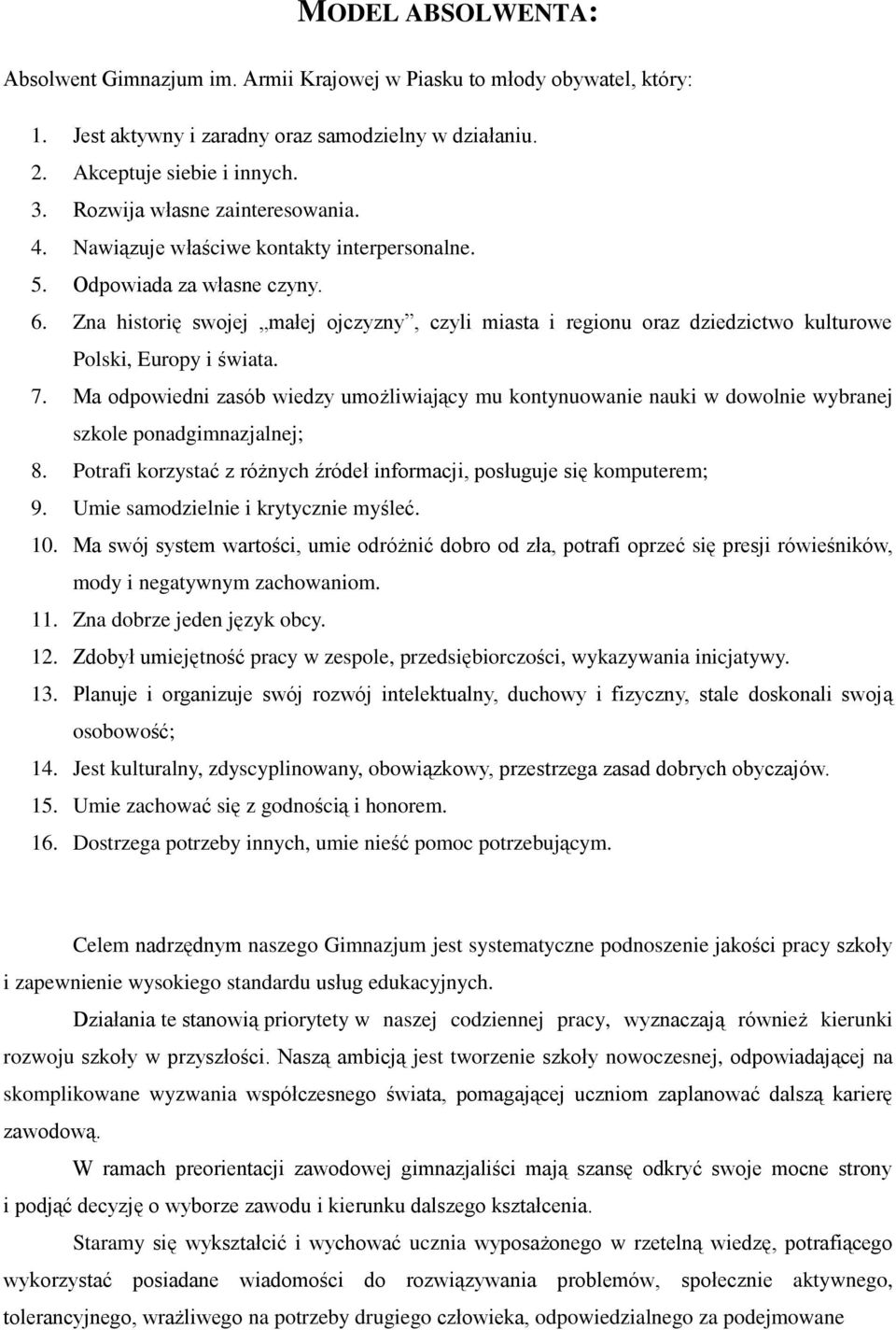 Zna historię swojej małej ojczyzny, czyli miasta i regionu oraz dziedzictwo kulturowe Polski, Europy i świata. 7.