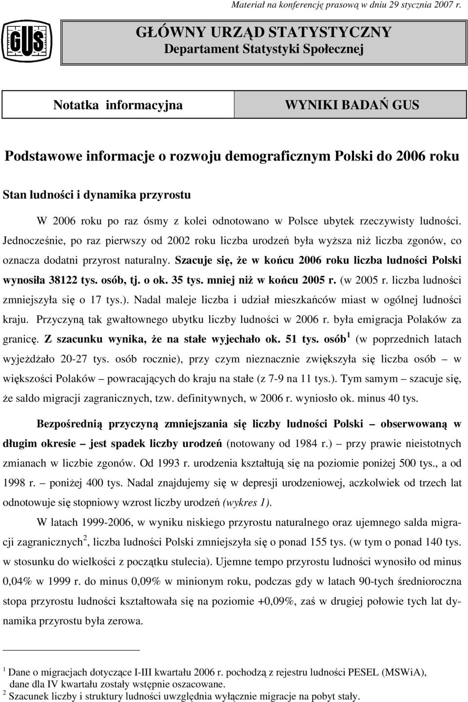 W 2006 roku po raz ósmy z kolei odnotowano w Polsce ubytek rzeczywisty ludności.