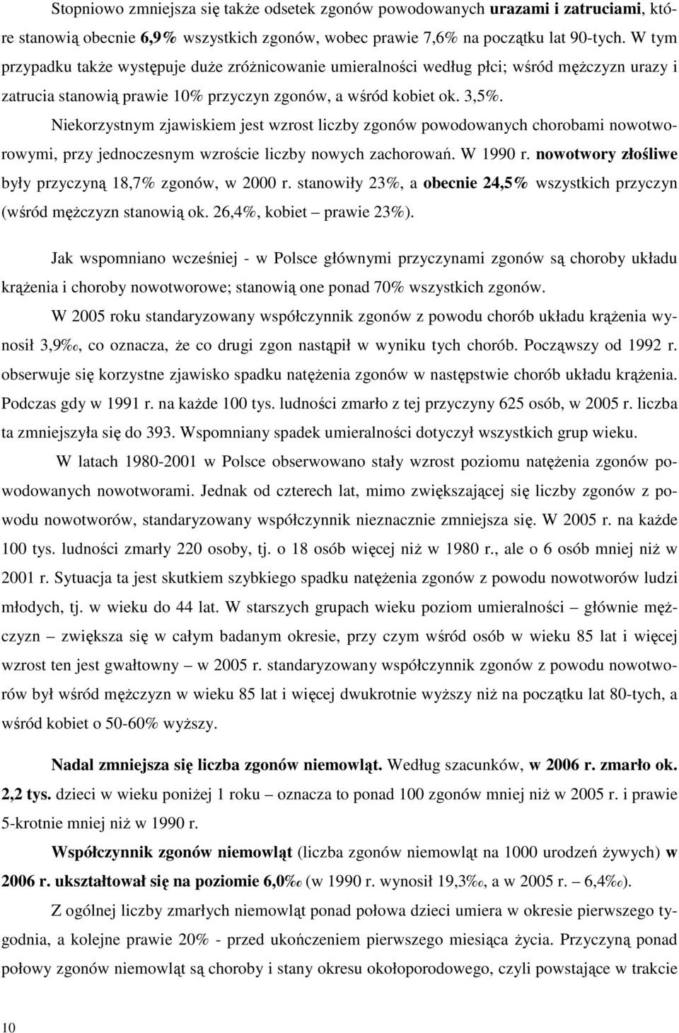 Niekorzystnym zjawiskiem jest wzrost liczby zgonów powodowanych chorobami nowotworowymi, przy jednoczesnym wzroście liczby nowych zachorowań. W 1990 r.