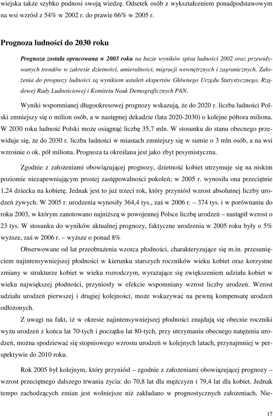 zagranicznych. Zało- Ŝenia do prognozy ludności są wynikiem ustaleń ekspertów Głównego Urzędu Statystycznego, Rządowej Rady Ludnościowej i Komitetu Nauk Demograficznych PAN.