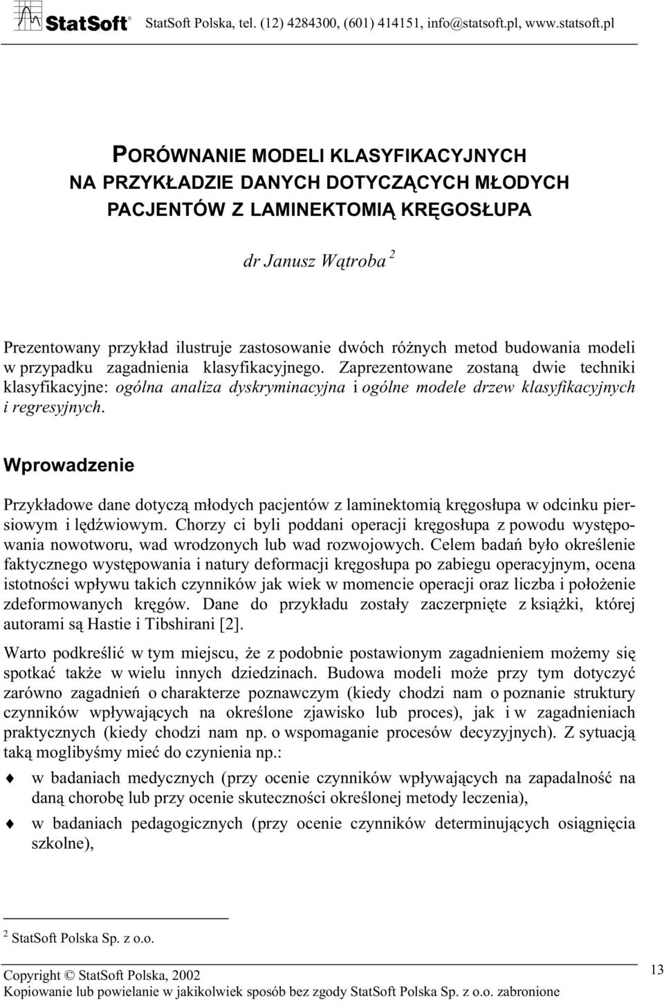 Wprowadzenie Przykładowe dane dotyczą młodych pacjentów z laminektomią kręgosłupa w odcinku piersiowym i lędźwiowym.
