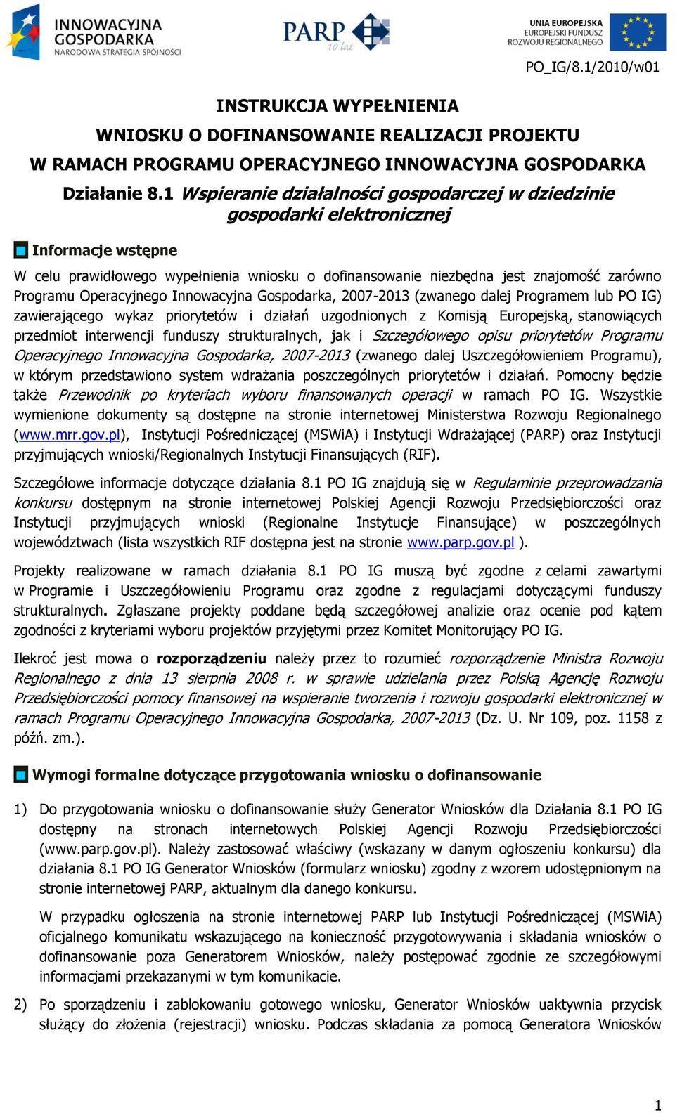 Operacyjnego Innowacyjna Gospodarka, 2007-2013 (zwanego dalej Programem lub PO IG) zawierającego wykaz priorytetów i działań uzgodnionych z Komisją Europejską, stanowiących przedmiot interwencji
