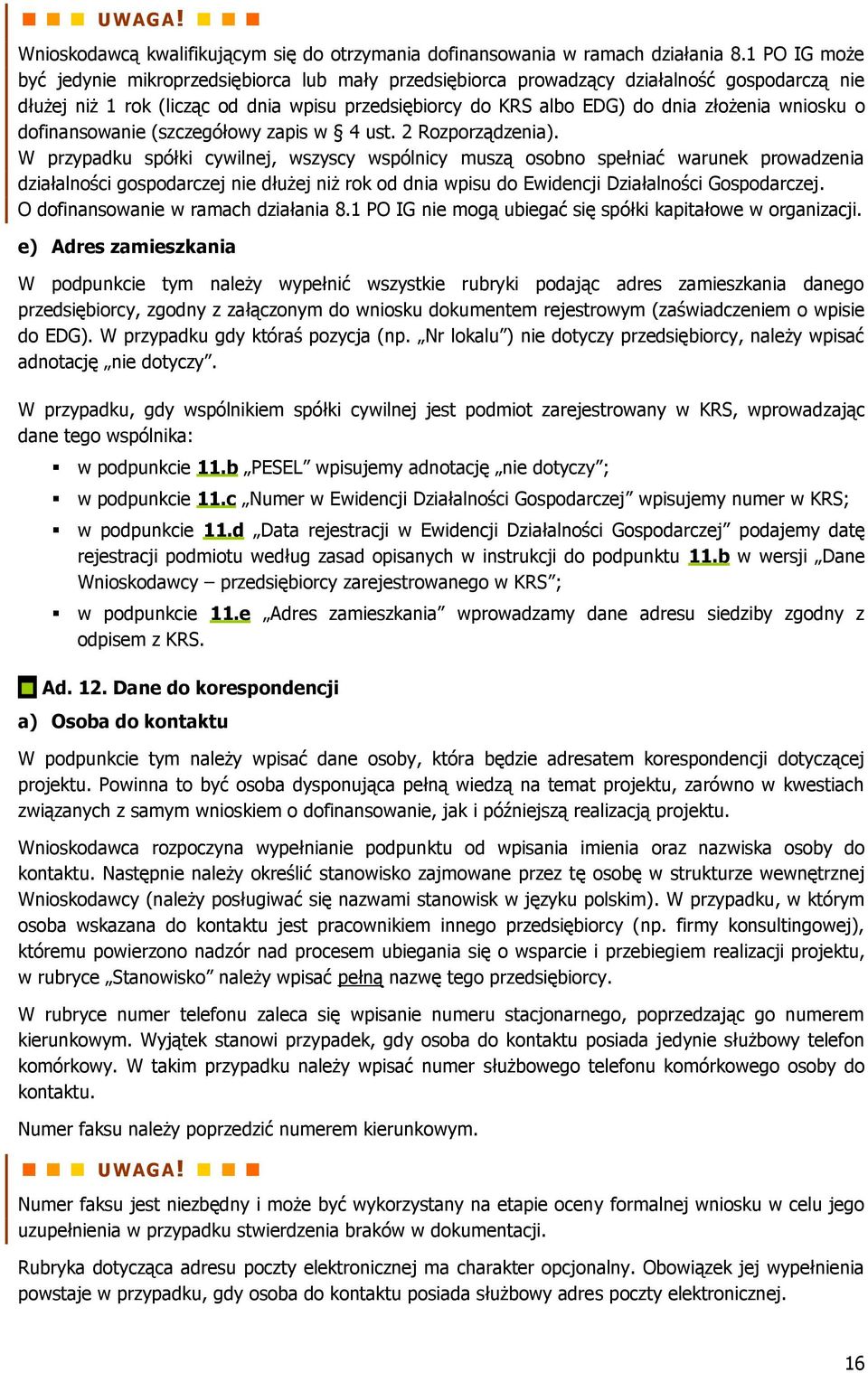 wniosku o dofinansowanie (szczegółowy zapis w 4 ust. 2 Rozporządzenia).