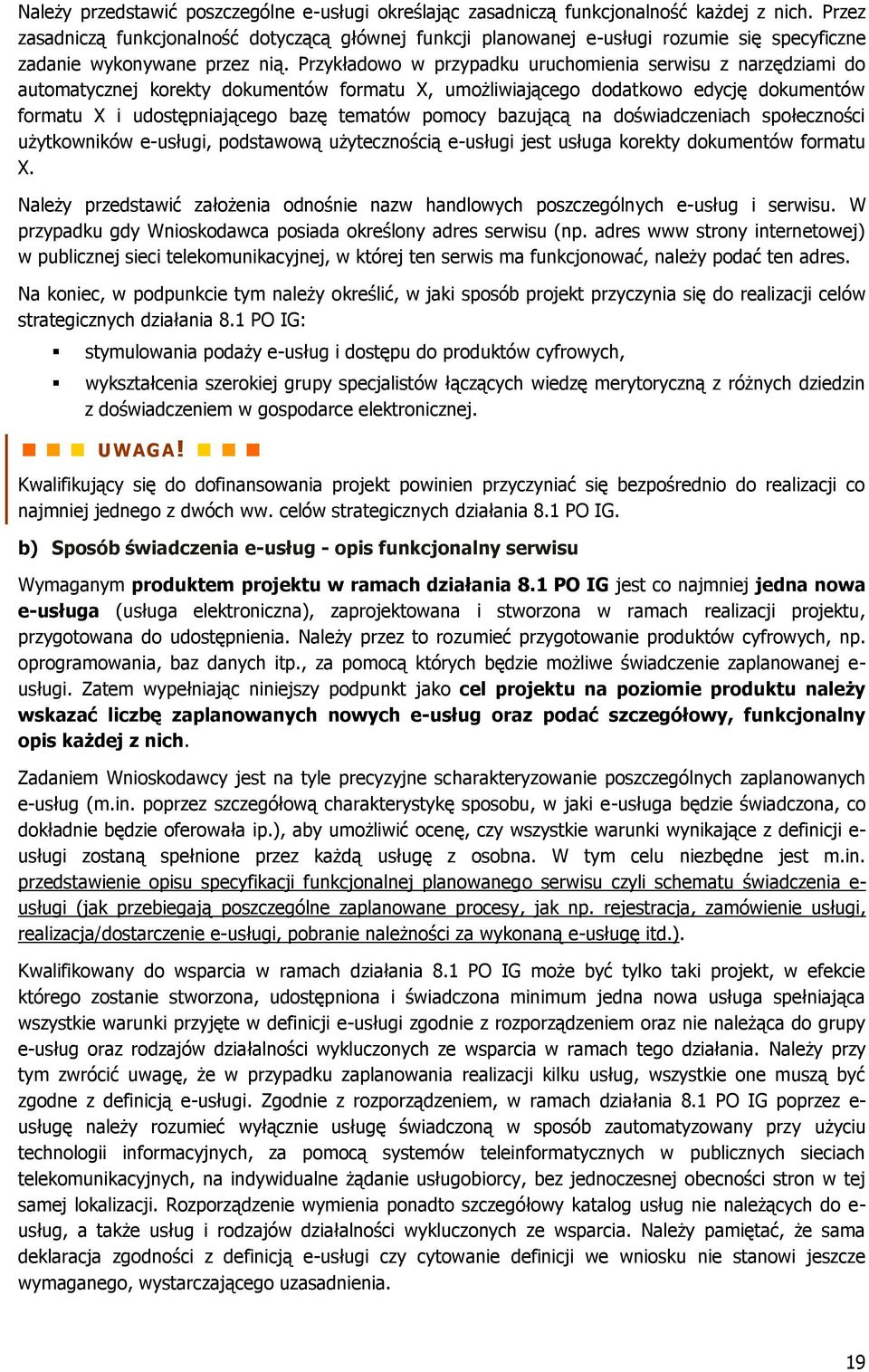 Przykładowo w przypadku uruchomienia serwisu z narzędziami do automatycznej korekty dokumentów formatu X, umożliwiającego dodatkowo edycję dokumentów formatu X i udostępniającego bazę tematów pomocy