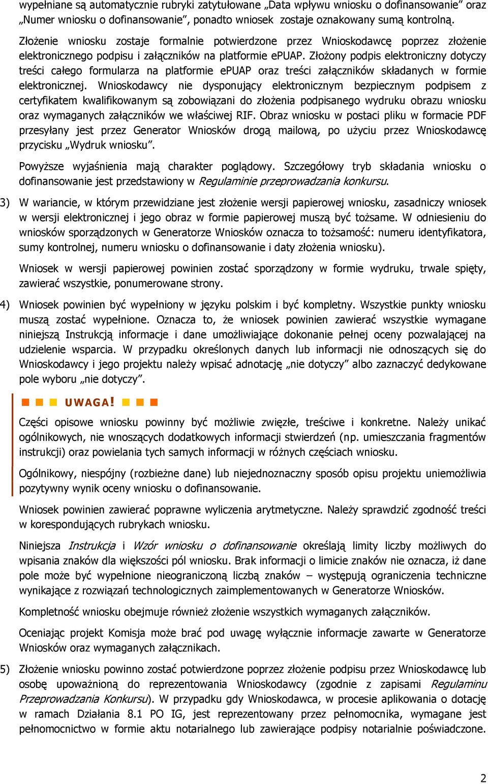 Złożony podpis elektroniczny dotyczy treści całego formularza na platformie epuap oraz treści załączników składanych w formie elektronicznej.