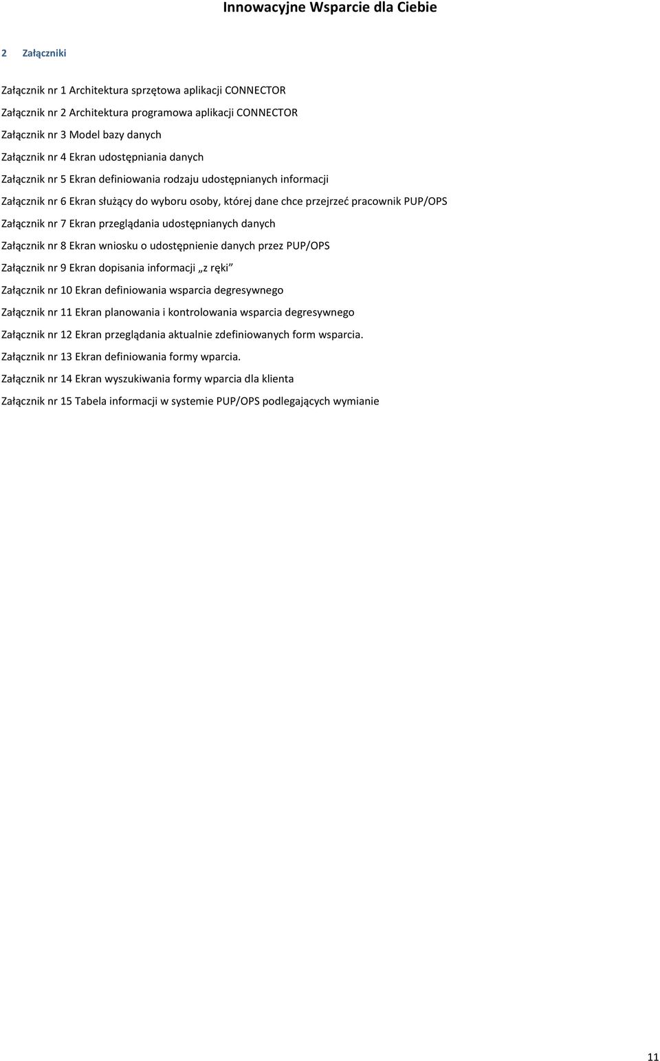 PUP/OPS Załącznik nr 7 Ekran przeglądania udostępnianych danych Załącznik nr 8 Ekran wniosku o udostępnienie danych przez PUP/OPS Załącznik nr 9 Ekran dopisania informacji z ręki Załącznik nr 10