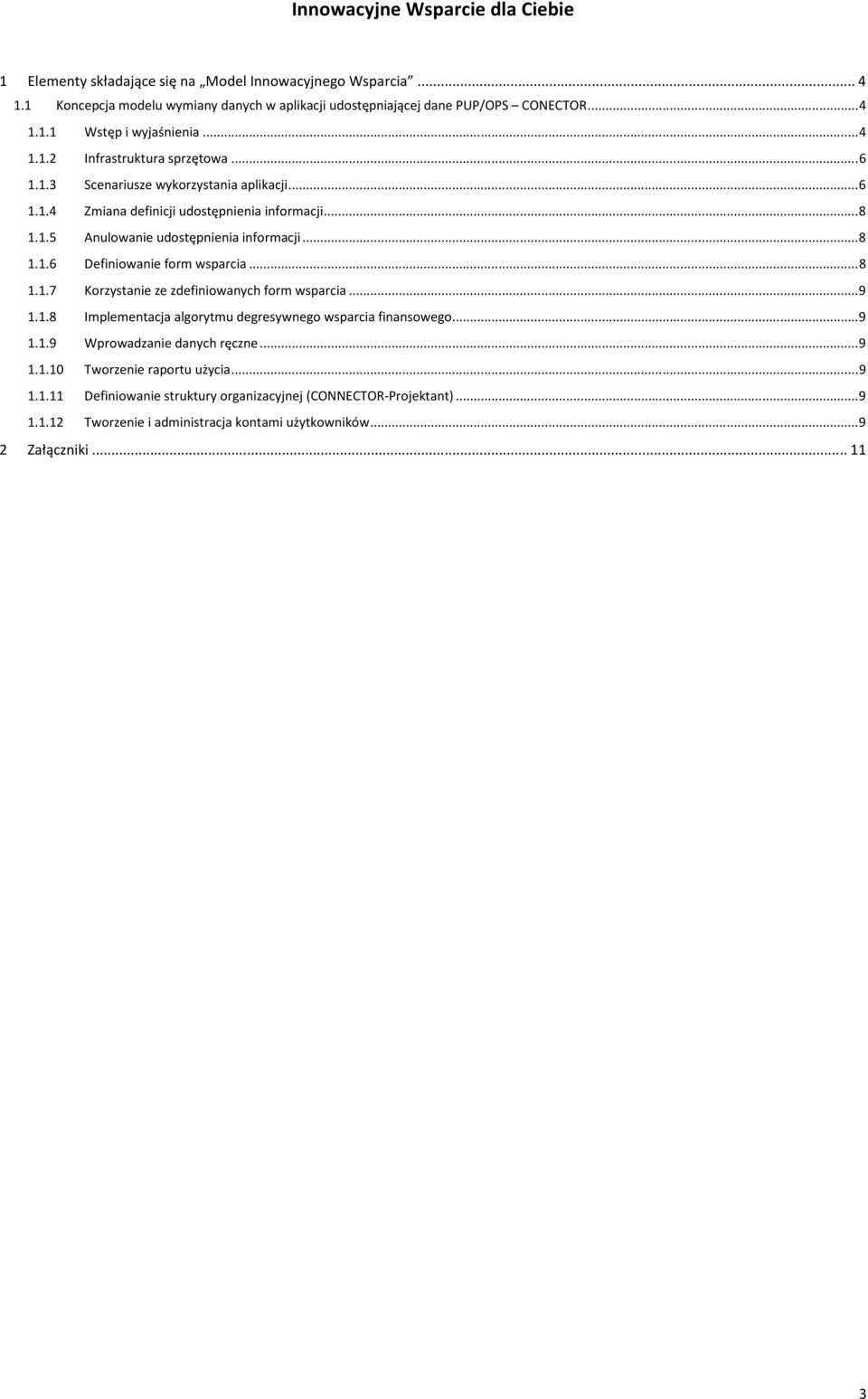 .. 8 1.1.7 Korzystanie ze zdefiniowanych form wsparcia... 9 1.1.8 Implementacja algorytmu degresywnego wsparcia finansowego... 9 1.1.9 Wprowadzanie danych ręczne... 9 1.1.10 Tworzenie raportu użycia.