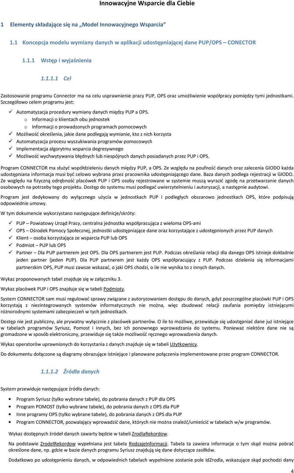 Szczegółowo celem programu jest: Automatyzacja procedury wymiany danych między PUP a OPS.