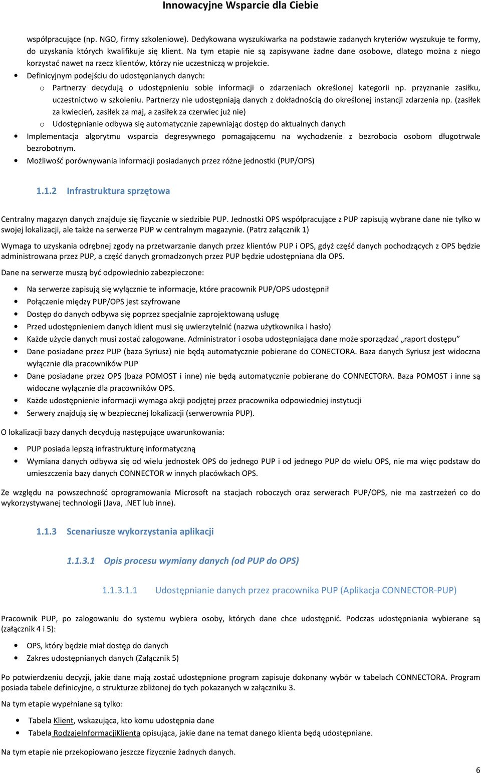 Definicyjnym podejściu do udostępnianych danych: o Partnerzy decydują o udostępnieniu sobie informacji o zdarzeniach określonej kategorii np. przyznanie zasiłku, uczestnictwo w szkoleniu.