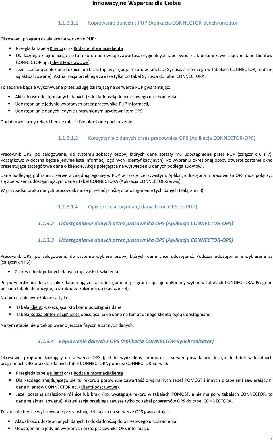 tu rekordu porównuje zawartość oryginalnych tabel Syriusz z tabelami zawierającymi dane klientów CONNECTOR np. (KlientPodstawowe). Jeżeli zostaną znalezione różnice lub braki (np.