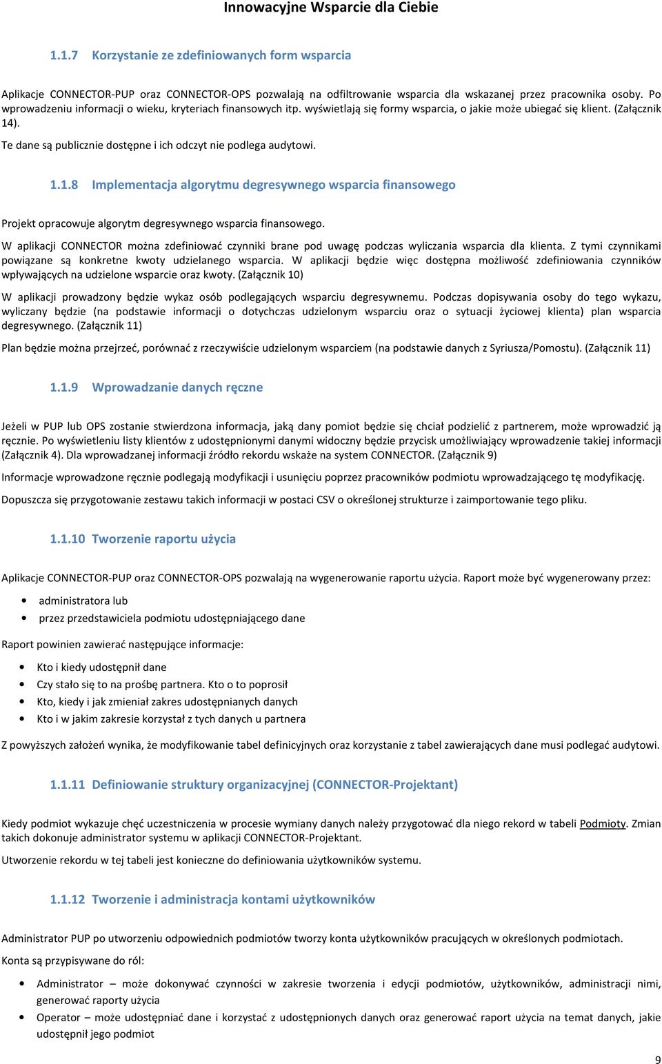 Te dane są publicznie dostępne i ich odczyt nie podlega audytowi. 1.1.8 Implementacja algorytmu degresywnego wsparcia finansowego Projekt opracowuje algorytm degresywnego wsparcia finansowego.