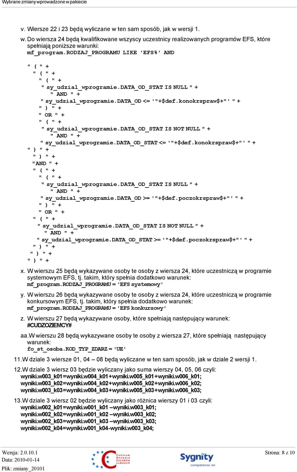data_od_stat IS NOT NULL " + " AND " + " sy_udzial_wprogramie.data_od_stat <= '"+$def.konokrspraw$+"' " + "AND " + " sy_udzial_wprogramie.data_od_stat IS NULL " + " AND " + " sy_udzial_wprogramie.